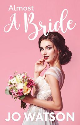 ALMOST A BRIDE (Open On Annie) by JoWatson_101
