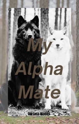 My Alpha Mate (Under heavy editing)