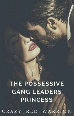 The Possessive Gang Leaders Princess