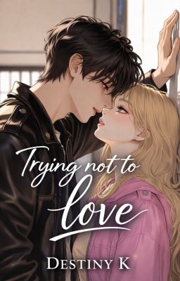 Trying Not To Love (COMPLETED)