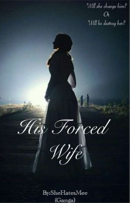 His Forced Wife  ~  [ COMPLETED] 
