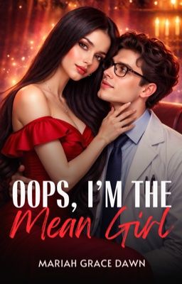 Oops, I'm The Mean Girl by makemebreakme555