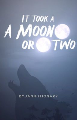 It Took a Moon or Two (A Werewolf Love Story)