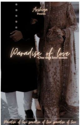 Paradise Of LOVE...! 《One-shots》 by Arshi_Star