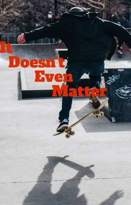 It Doesn't Even Matter
