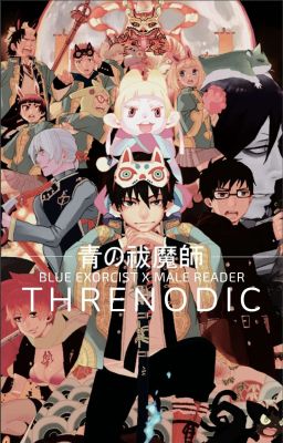 Threnodic [Blue Exorcist x Male Reader] by banco00