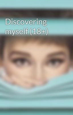 Discovering myself (18+)