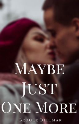 Maybe Just One More