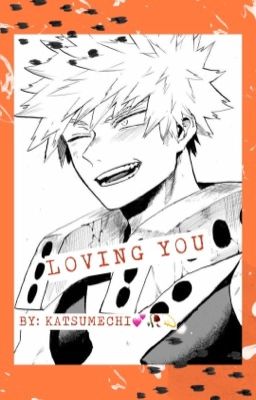 "Loving you"      Katsuki Bakugo X Female Reader