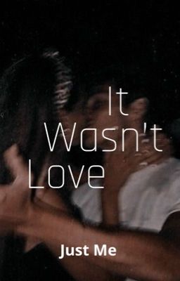 It Wasn't Love ✔️