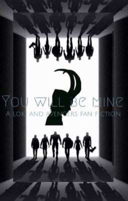 You will be mine. An avenger + Loki fan fic 