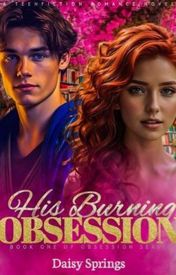 HIS BURNING OBSESSION.(COMPLETED)✔️