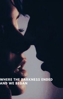 where the darkness ended and we began.