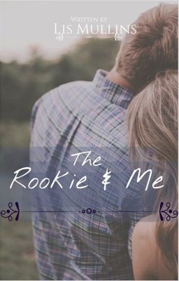 The Rookie and Me (COMPLETE)