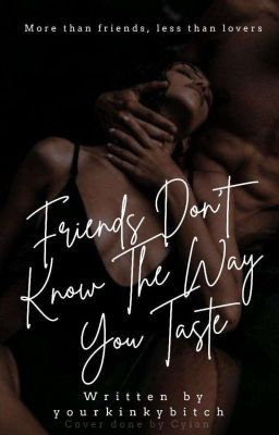 Friends Don't Know The Way You Taste