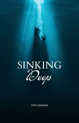 Sinking Deep [UNDER MAJOR EDITING] by Thyloniahx
