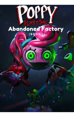 Poppy Playtime's Abandoned Factory. (Book 1) [DISCONTINUED] by ashpi__