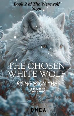 The Chosen White Wolf: Rising From The Ashes
