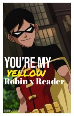 ⋆·˚˚°✦ You're my yellow||Robin/ Nightwing x reader ✦°˚˚·⋆ Young Justice fanfic 