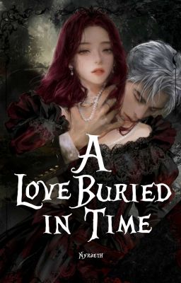A Love Buried in Time by nyraeth
