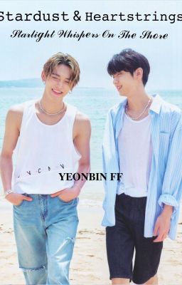  ❝ Stardust & Heartstrings ❞ YEONBIN FF