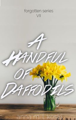 [[REWRITE]] A Handful of Daffodils (Forgotten Series, #7)