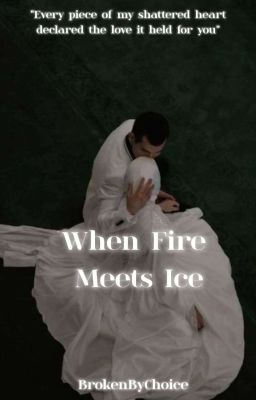 When Fire Meets Ice by BrokenByChoice