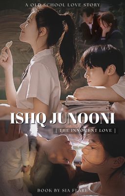 Ishq Junooni [ The Innocent Love ] - ON HOLD by sia_flare
