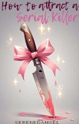 How To Attract A Serial Killer  by SereneDamsel