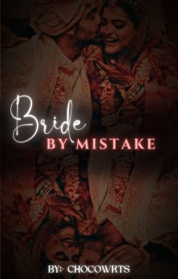 Bride By Mistake by chocowrts