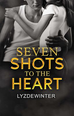 Seven Shots To The Heart by LyzDeWinter