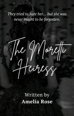 The Moretti Heiress by ameliaaa_thisside