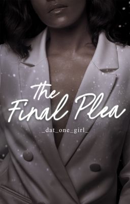 The Final Plea by _dat_one_girl_