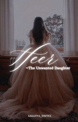 Heer~THE UNWANTED DAUGHTER by saranya_writez