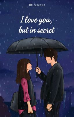 I love you, but in secret  by rubymwa