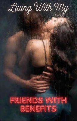 Living With My Friends With Benefits (18+)