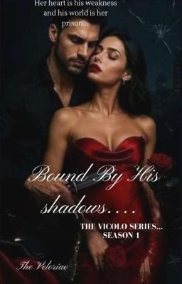 𝓑𝓸𝓾𝓷𝓭  𝓑𝔂  𝓗𝓲𝓼  𝓢𝓱𝓪𝓭𝓸𝔀𝓼  ( The Vincolo Series - Season  1) 