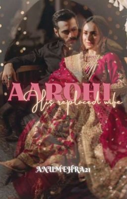 Aarohi: his replaced wife  by anumehra21