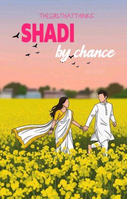 SHADI by chance  by thegirlthatthinks