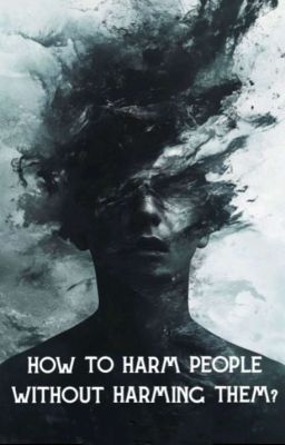 How To Harm People Without Harming Them; Book 1 [COMPLETE] by TheBoyInRed_