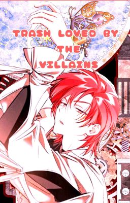 ‧͙⁺˚*･༓☾Trash Loved By The Villains☽༓･*˚⁺‧͙ by Bitter_Choco1603
