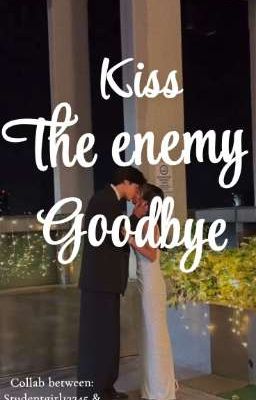 Kiss The Enemy Goodbye 