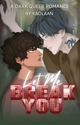 Let Me Break You (bxb) by Kaolaan