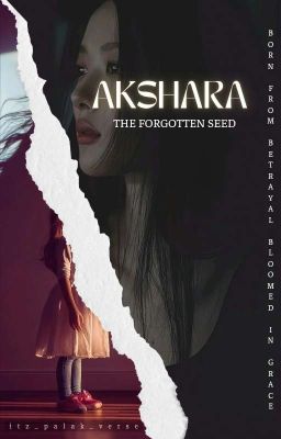 AKSHARA - THE FORGOTTEN SEED by itz_palak_verse