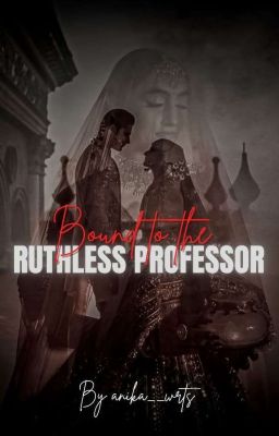 Bound To The Ruthless Professor [18+] by anshika__rajput