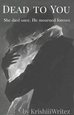 Dead To You [COMPLETED] by Krishiiiwritez