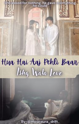 Hua hai aaj pehli baar by MoonAura_drift