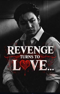 Revenge turns to love...jjk by __army_girl