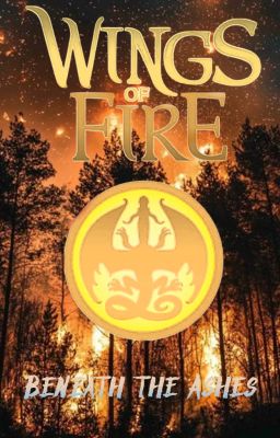 Wings of Fire Beneath The Ashes by Shadowwood
