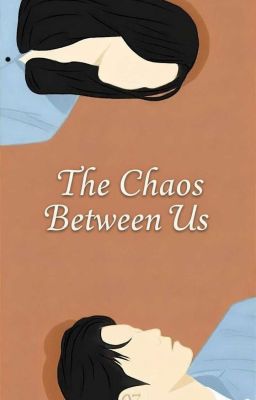 The Chaos Between Us. by theperson3